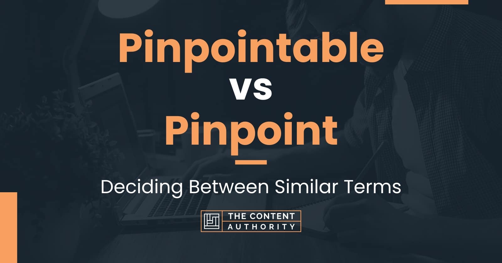 Pinpointable vs Pinpoint: Deciding Between Similar Terms