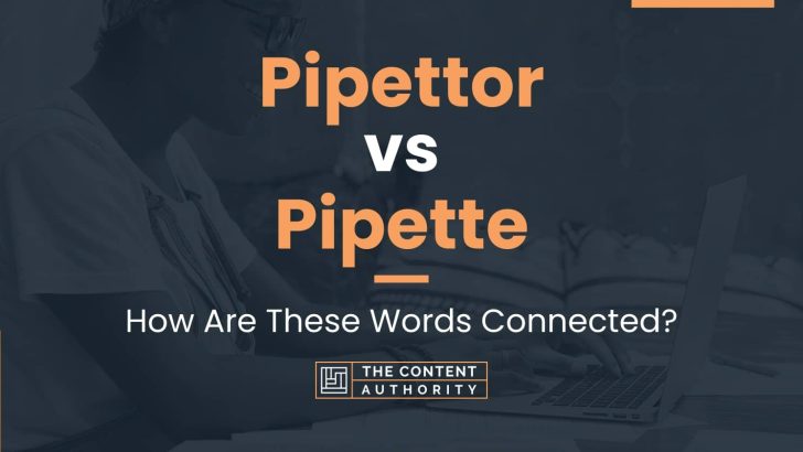 Pipettor vs Pipette: How Are These Words Connected?