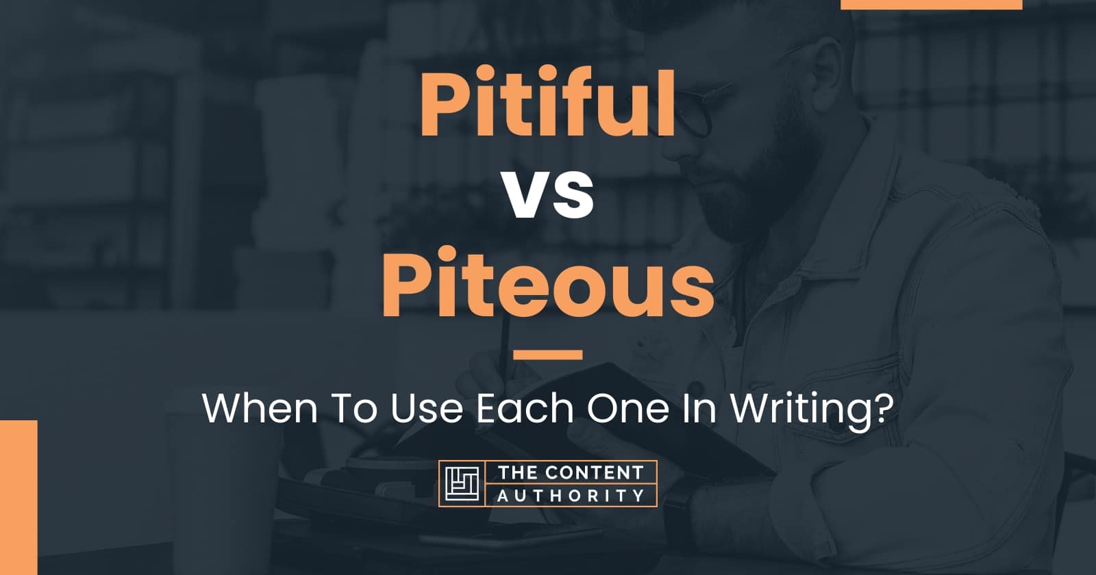 Pitiful vs Piteous: When To Use Each One In Writing?