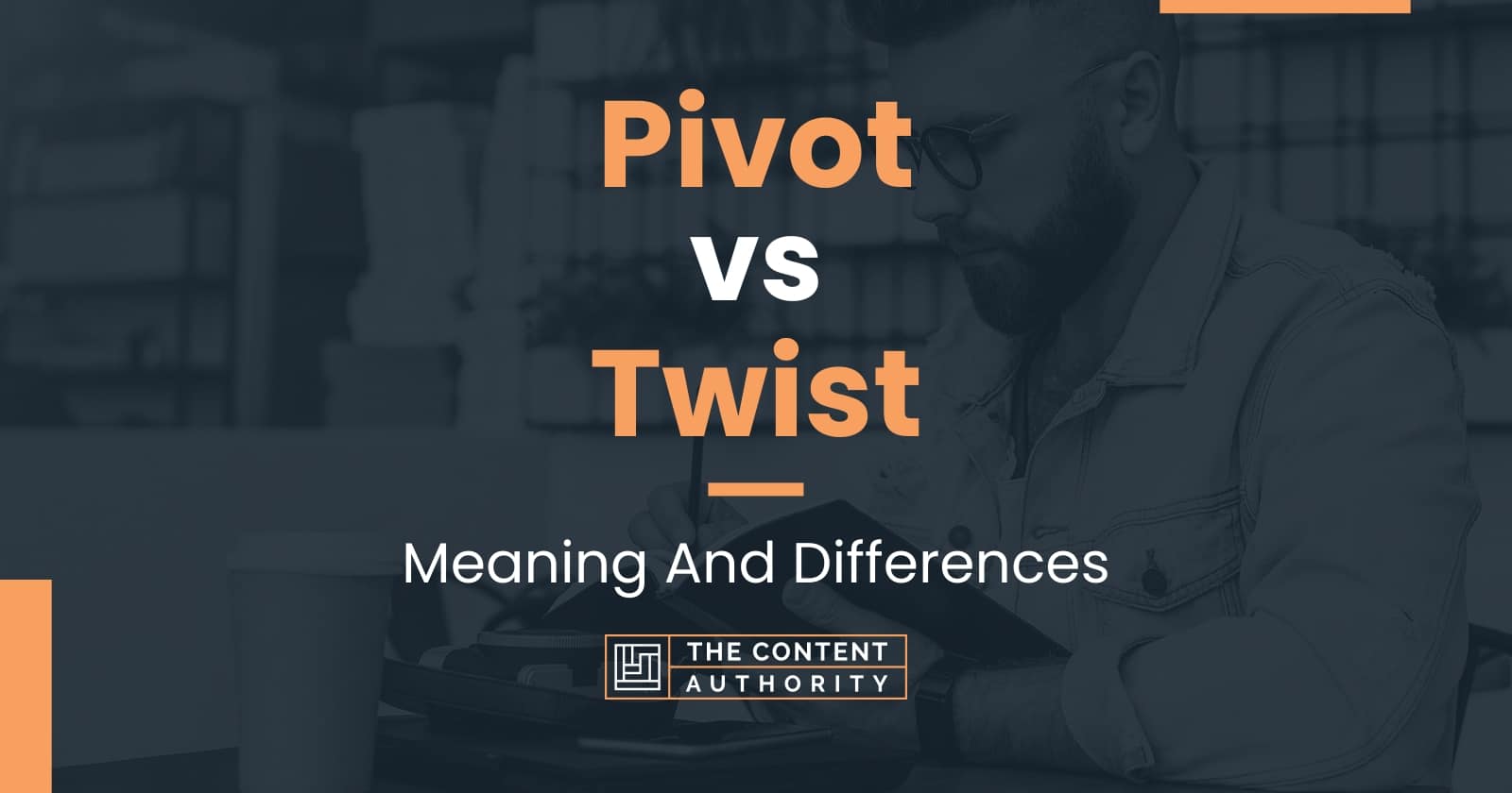 Pivot vs Twist: Meaning And Differences