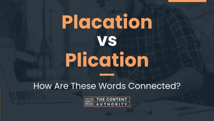 Placation vs Plication: How Are These Words Connected?