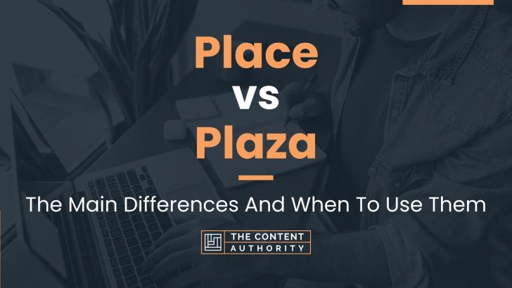 Place vs Plaza: The Main Differences And When To Use Them