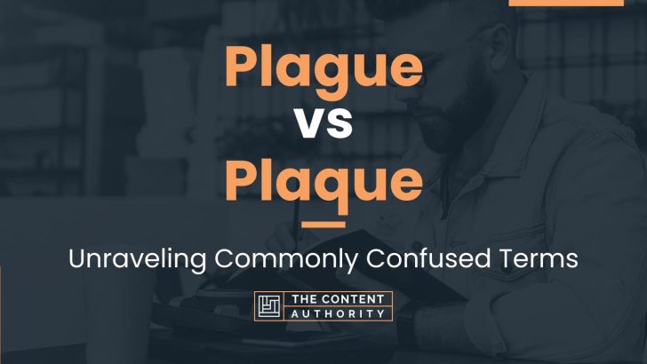 Plague vs Plaque: Unraveling Commonly Confused Terms