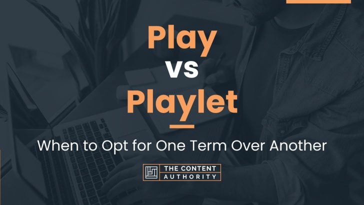 Play vs Playlet: When to Opt for One Term Over Another