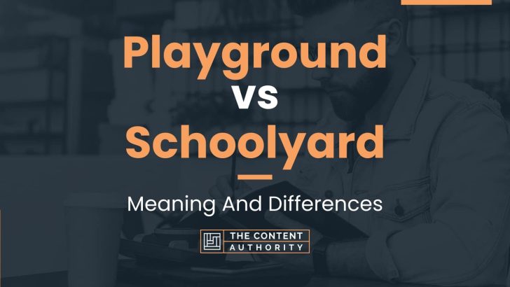 Playground vs Schoolyard: Meaning And Differences