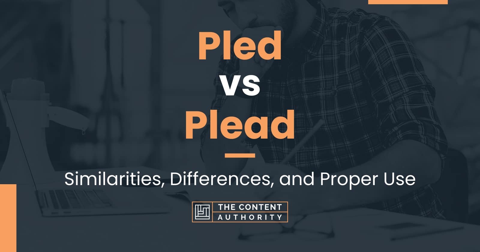 Pled vs Plead: Similarities, Differences, and Proper Use