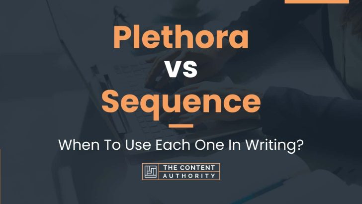 Plethora vs Sequence: When To Use Each One In Writing?