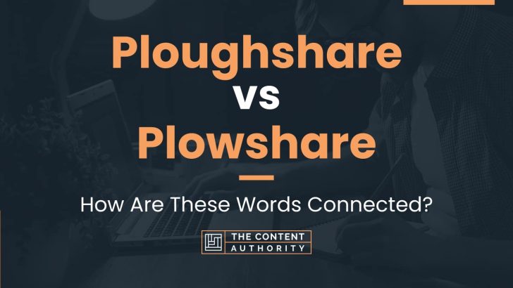 Ploughshare vs Plowshare: How Are These Words Connected?