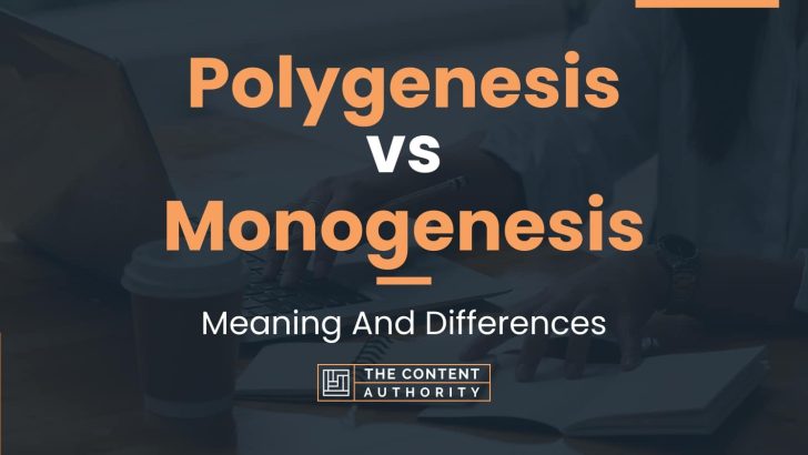 Polygenesis vs Monogenesis: Meaning And Differences