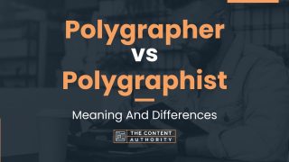 Polygrapher vs Polygraphist: Meaning And Differences