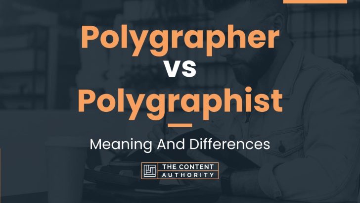 Polygrapher vs Polygraphist: Meaning And Differences