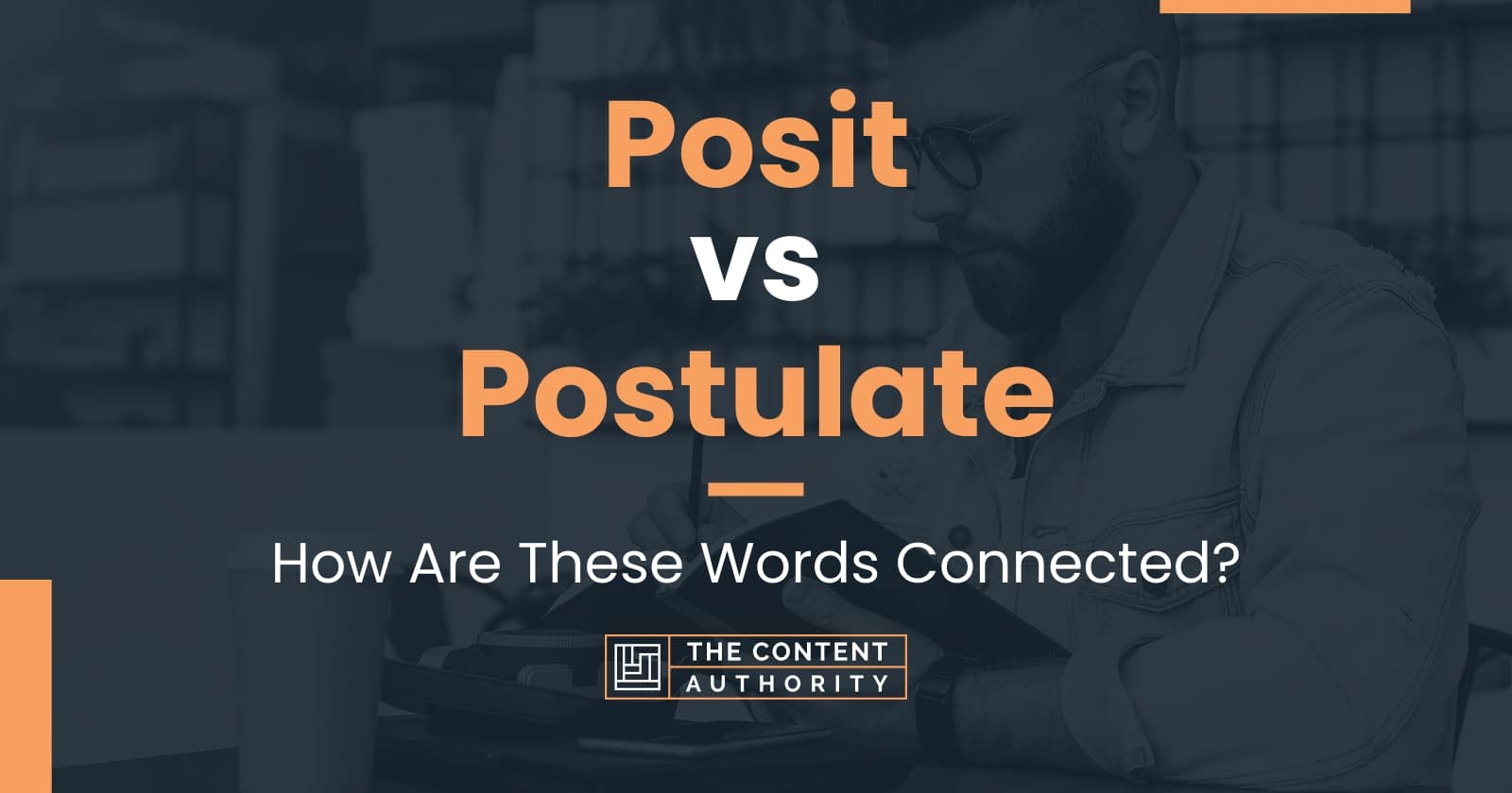 Posit vs Postulate: How Are These Words Connected?