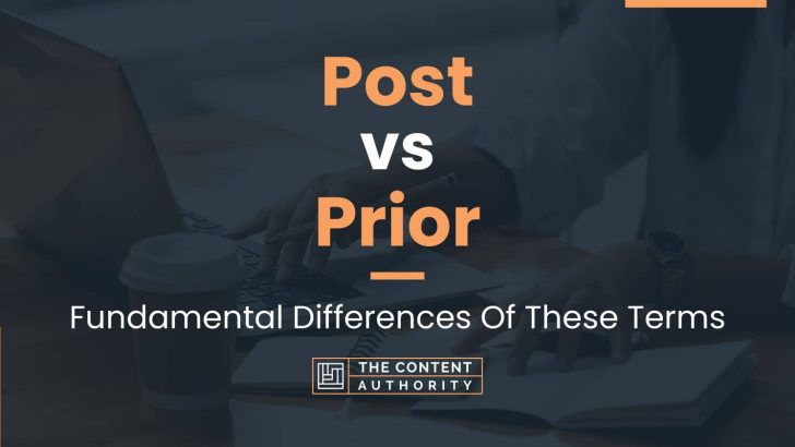 Post vs Prior: Fundamental Differences Of These Terms