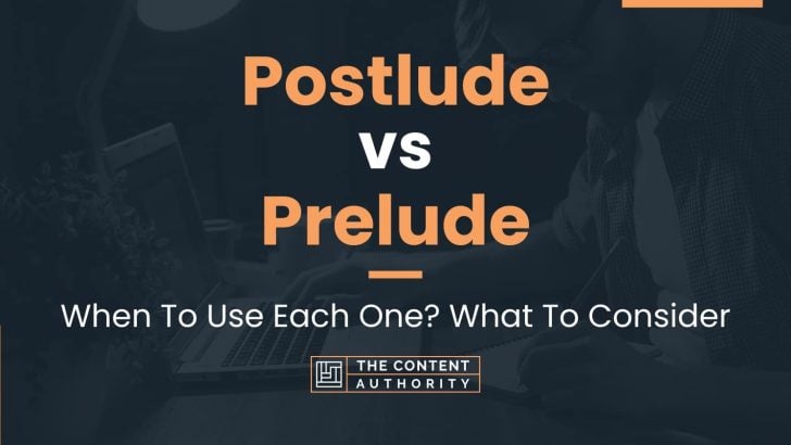 Postlude vs Prelude: When To Use Each One? What To Consider