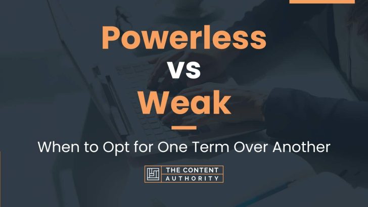 Powerless vs Weak: When to Opt for One Term Over Another