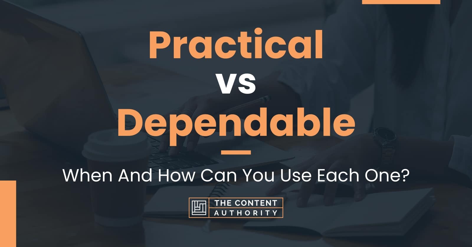 practical-vs-dependable-when-and-how-can-you-use-each-one