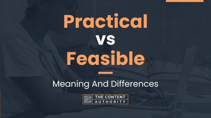 Practical vs Feasible: Meaning And Differences