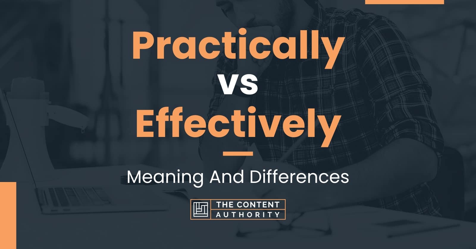 Practically Vs Effectively Meaning And Differences