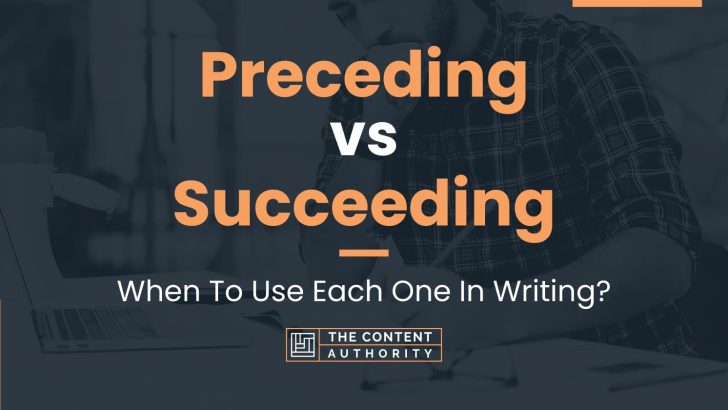 Preceding vs Succeeding: When To Use Each One In Writing?