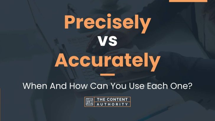 Precisely vs Accurately: When And How Can You Use Each One?