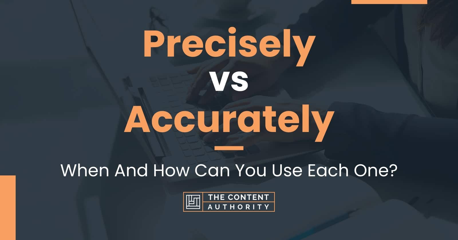 Precisely Vs Accurately When And How Can You Use Each One 