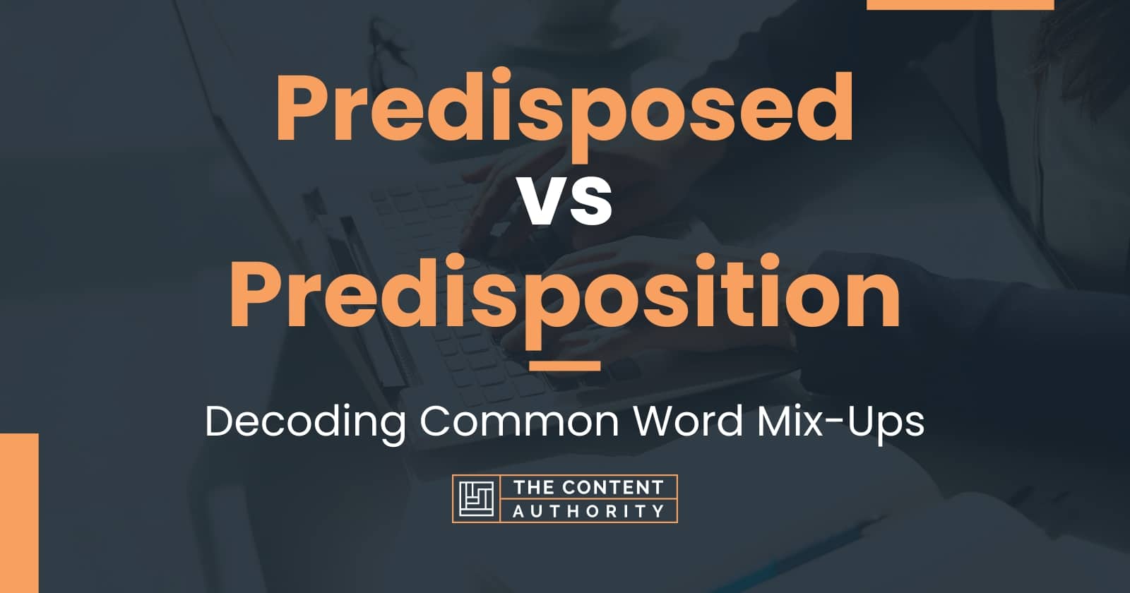 Predisposed vs Predisposition: Decoding Common Word Mix-Ups