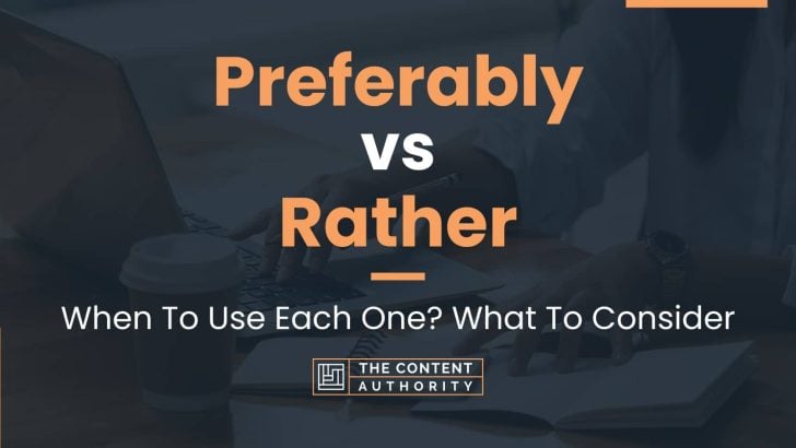 Preferably vs Rather: When To Use Each One? What To Consider