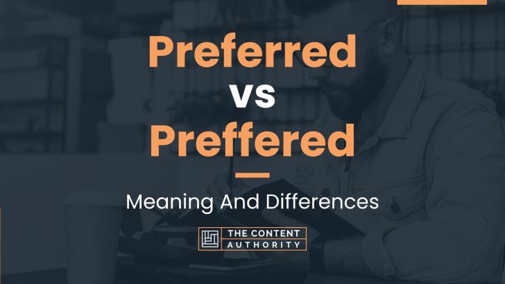 Preferred vs Preffered: Meaning And Differences