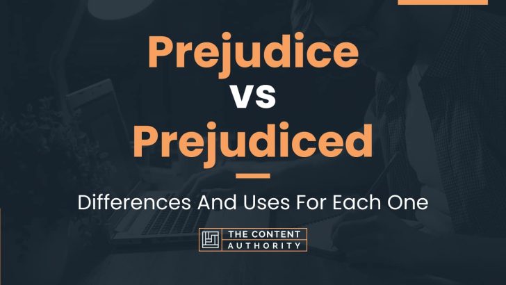 Prejudice vs Prejudiced: Differences And Uses For Each One
