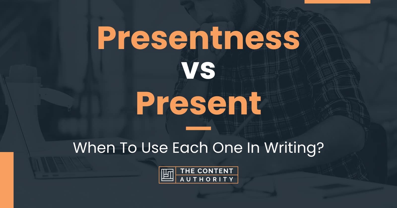 Presentness vs Present: When To Use Each One In Writing?