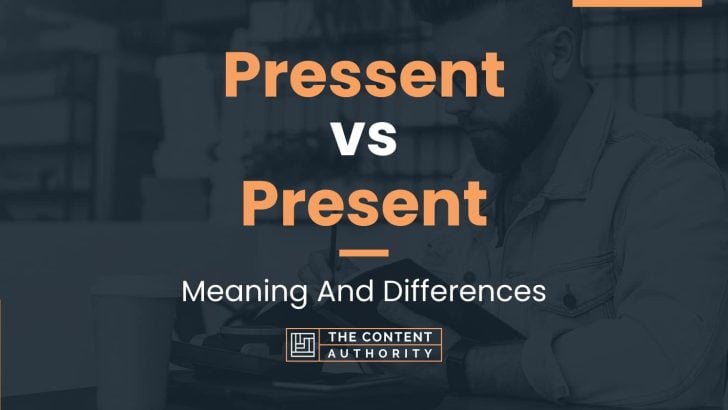 Pressent vs Present: Meaning And Differences