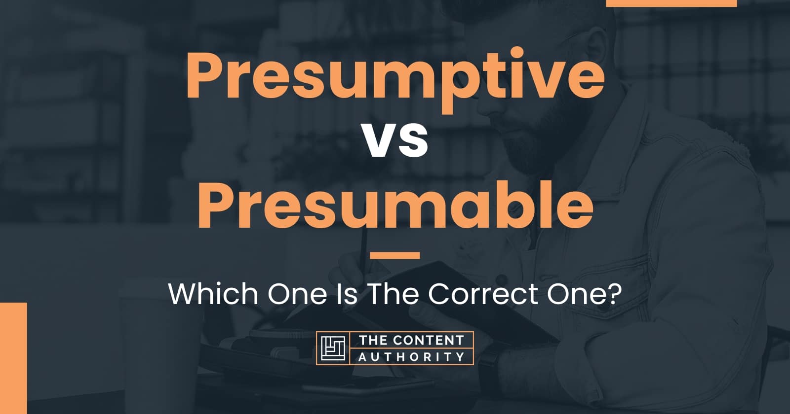 Presumptive vs Presumable: Which One Is The Correct One?