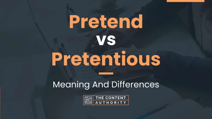 Pretend vs Pretentious: Meaning And Differences