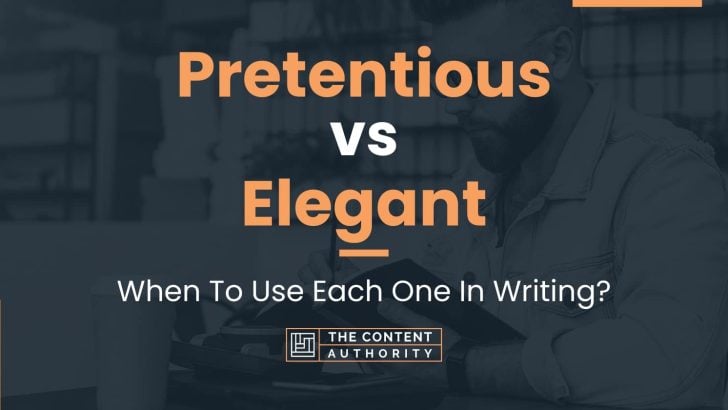 Pretentious vs Elegant: When To Use Each One In Writing?
