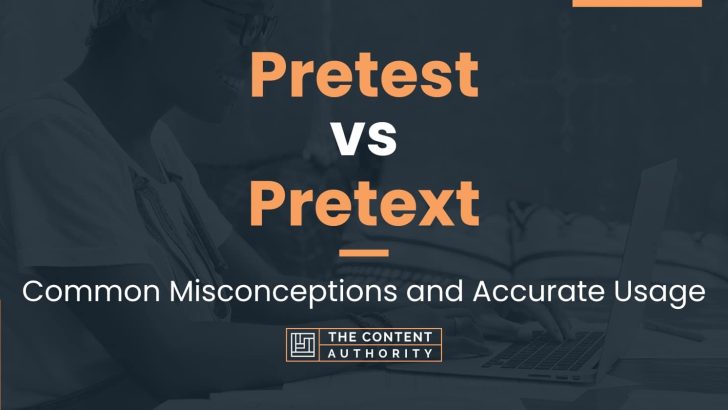 Pretest Vs Pretext: Common Misconceptions And Accurate Usage