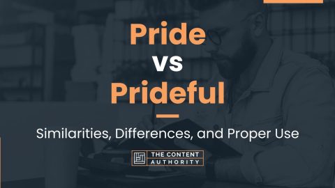 Pride vs Prideful: Similarities, Differences, and Proper Use