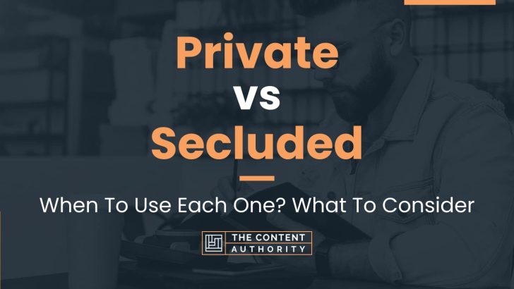 Private vs Secluded: When To Use Each One? What To Consider