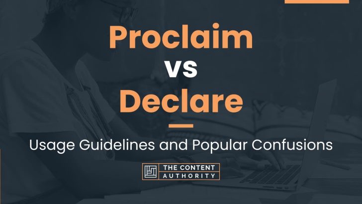 Proclaim vs Declare: Usage Guidelines and Popular Confusions