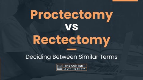 Proctectomy vs Rectectomy: Deciding Between Similar Terms