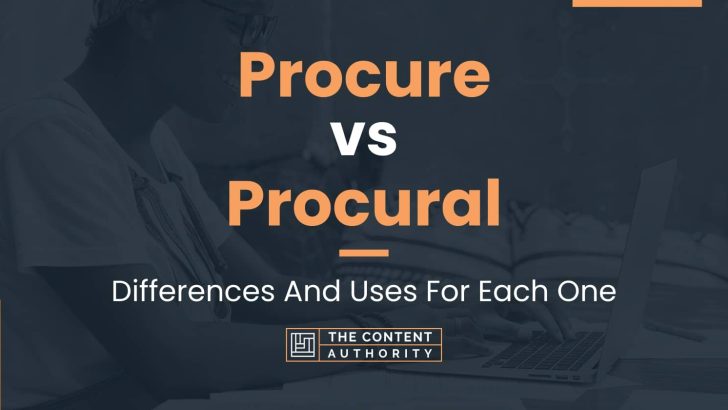 Procure vs Procural: Differences And Uses For Each One