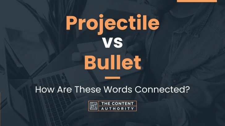 Projectile vs Bullet: How Are These Words Connected?