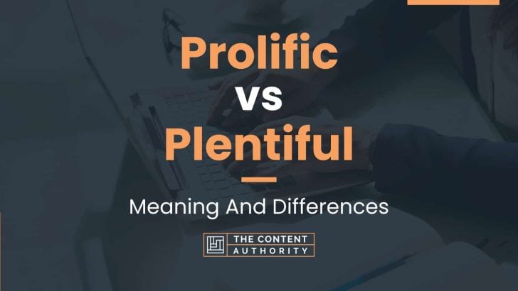 Prolific vs Plentiful: Meaning And Differences