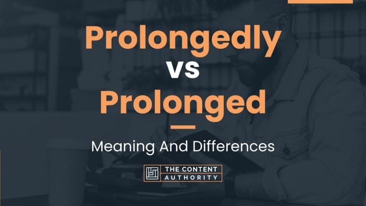 prolongedly-vs-prolonged-meaning-and-differences