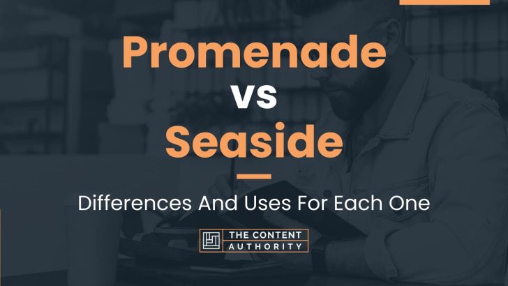 Promenade vs Seaside: Differences And Uses For Each One