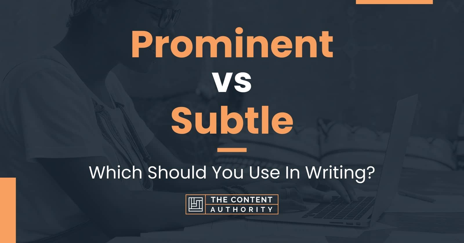 prominent-vs-subtle-which-should-you-use-in-writing