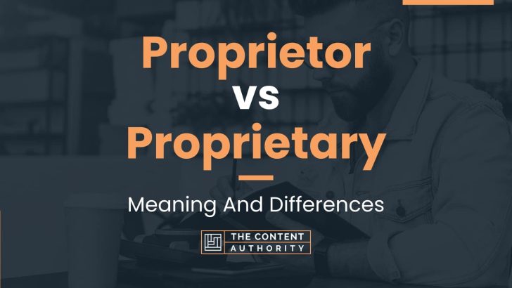 Proprietor vs Proprietary: Meaning And Differences
