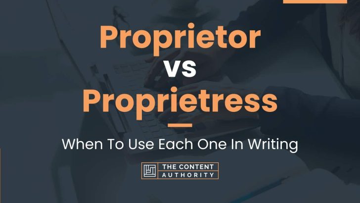 Proprietor vs Proprietress: When To Use Each One In Writing
