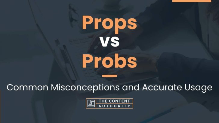 Props vs Probs: Common Misconceptions and Accurate Usage