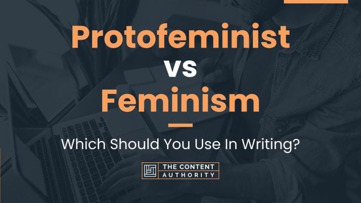 Protofeminist vs Feminism: Which Should You Use In Writing?