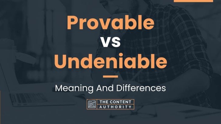 Provable vs Undeniable: Meaning And Differences